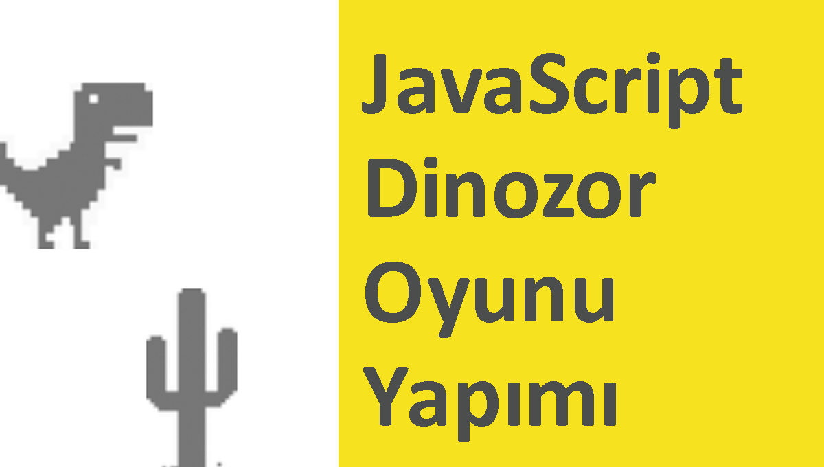 JavaScript Dinozor Oyunu Yapımı – Web Tasarım & Programlama