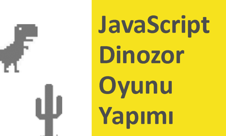 JavaScript Dinozor Oyunu Yapımı – Web Tasarım & Programlama