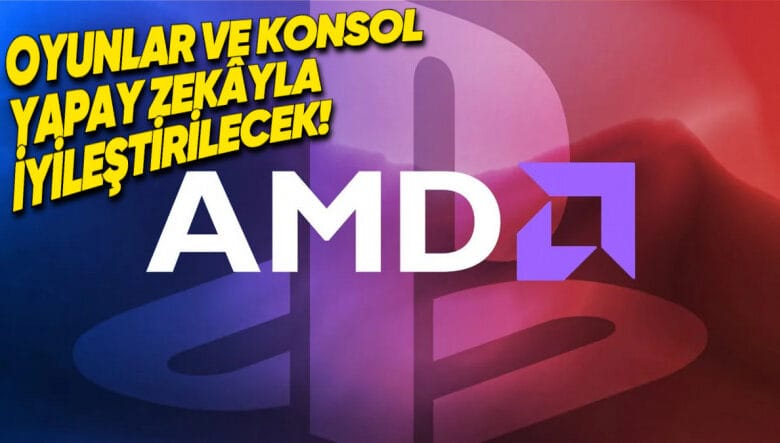 Sony'den PlayStation Oyunları İçin AMD İle Yeni Ortaklık