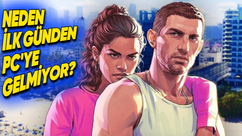 Take-Two, GTA 6'nın PC İçin Neden Hemen Çıkmayacağını Açıkladı