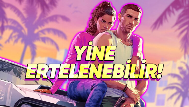 GTA 6 Yeniden Ertelenebilir - Webtekno