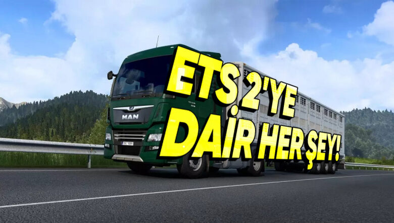 Hepimiz En Az Bir Kere Oynadık: ETS 2 Fiyatı, DLC'leri, Sistem Gereksinimleri ve Oyuna Dair Her Şey!
